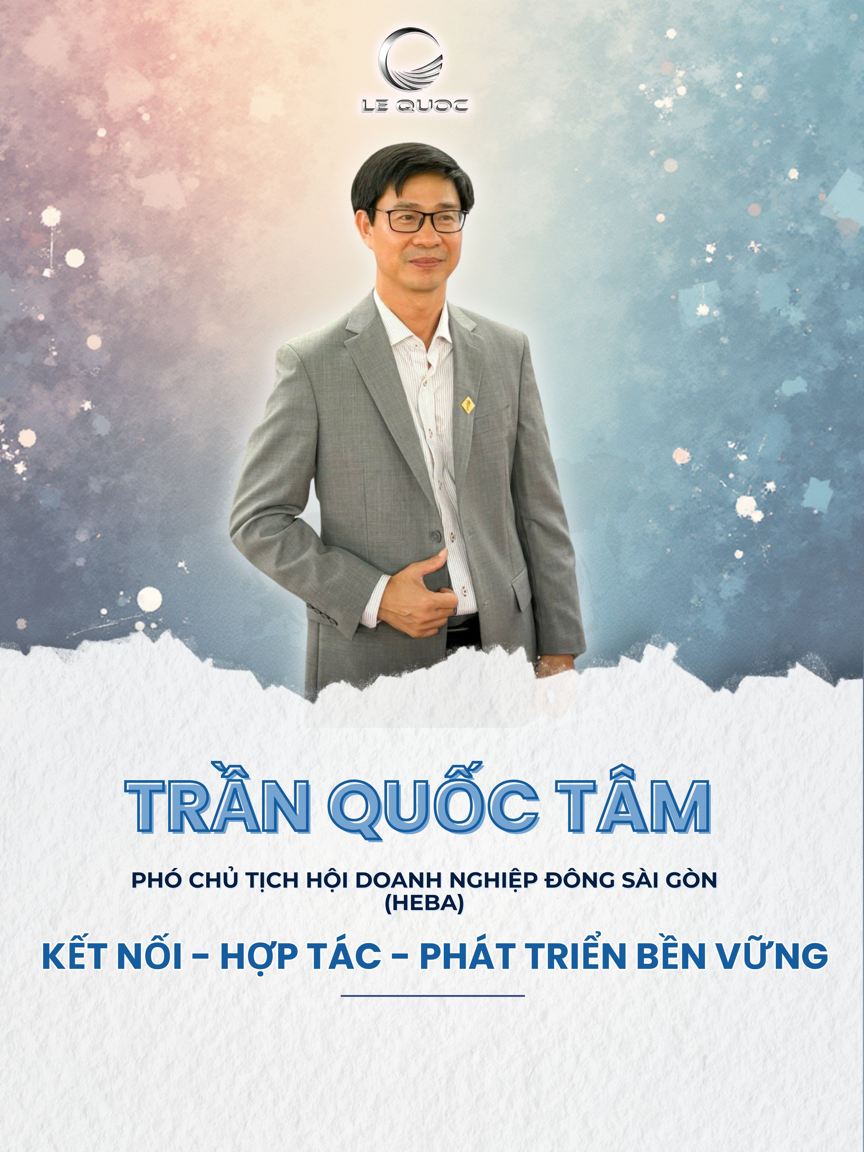 Ông Trần Quốc Tâm - Phó Chủ tịch Hội Doanh nghiệp Đông Sài Gòn (HEBA): Kết nối - Hợp tác - Phát triển bền vững